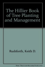 The Hillier Book of Tree Planting and Management