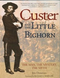 Custer and the Little Bighorn: The Man, The Mystery, The Myth