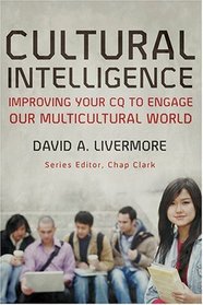 Cultural Intelligence: Improving Your CQ to Engage Our Multicultural World (Youth, Family, and Culture)
