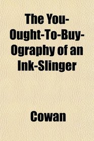 The You-Ought-To-Buy-Ography of an Ink-Slinger