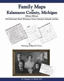 Family Maps of Kalamazoo County, Michigan Deluxe Edition