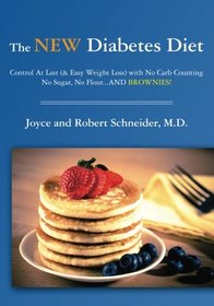 The New Diabetes Diet: Control At Last (& Easy Weight Loss) with No Carb Counting, No Sugar, No Flour...AND Brownies!