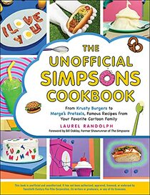 The Unofficial Simpsons Cookbook: From Krusty Burgers to Marge's Pretzels, Famous Recipes from Your Favorite Cartoon Family (Unofficial Cookbook)