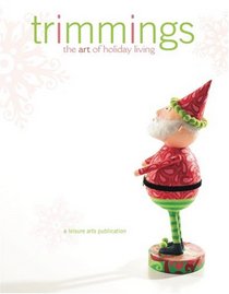 Trimmings: The Art of Holiday Living (Leisure Arts #15955)