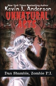 Unnatural Acts (Dan Shamble, Zombie P.I.) (Volume 2)