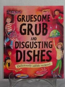 Gruesome Grub and Disgusting Dishes: Deliciously Edible Recipes!