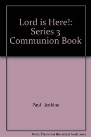 Lord is Here!: Series 3 Communion Book
