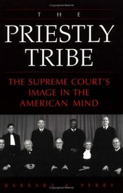 The Priestly Tribe : The Supreme Court's Image in the American Mind