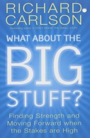 What About the Big Stuff?: Finding Strength and Moving Forward When the Stakes are High