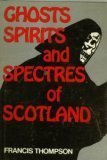 Ghosts Spirits and Spectres of Scotland