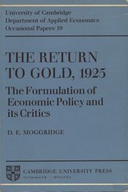 The Return to Gold 1925: The Formulation of Economic Policy and its Critics (Department of Applied Economics Occasional Papers)