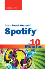 Sams Teach Yourself Spotify in 10 Minutes (Sams Teach Yourself -- Minutes)