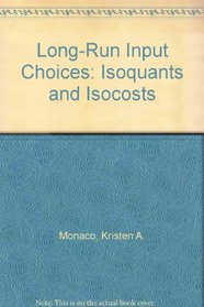 Long-Run Input Choices: Isoquants and Isocosts