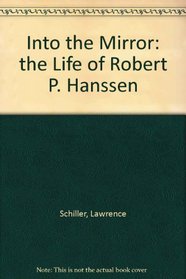 Into the Mirror: the Life of Robert P. Hanssen