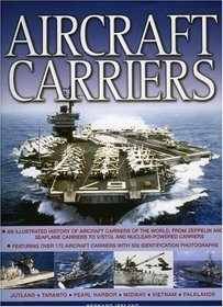 Aircraft Carriers: An illustrated history of aircraft carriers of the world, from zeppelin and seaplane carriers to vertical/short take-off and landing ... carriers with 500 identification photographs
