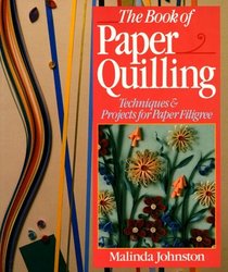 The Book Of Paper Quilling: Techniques  Projects For Paper Filigree
