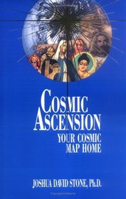 Cosmic Ascension: Your Cosmic Map Home (The Easy-To-Read Encyclopedia of the Spiritual Path, Vol.6) (Easy-To-Read Encyclopedia of the Spiritual Path)