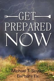 Get Prepared Now!: Why A Great Crisis Is Coming & How You Can Survive It