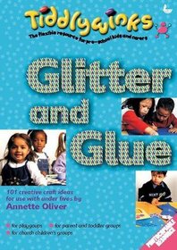 Glitter and Glue: 101 Creative Craft Ideas for Use with Under-Fives (Tiddlywinks)