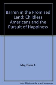 Barren in the Promised Land: Childless Americans and the Pursuit of Happiness