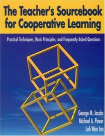 Teacher's Sourcebook for Cooperative Learning: Practicle Techniques, Basic Principles, and Frequently Asked Questions