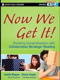 Now We Get It!: Boosting Comprehension with Collaborative Strategic Reading (Jossey-Bass Teacher: Grades 4-12)