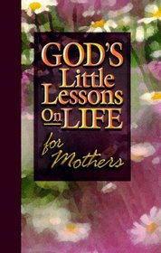 God's Little Lessons of Life for Mom (God's Little Lessons on Life Series)