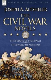 The Civil War Novels: 2-The Scouts of Stonewall & The Sword of Antietam