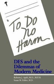 To Do No Harm : DES and the Dilemmas of Modern Medicine