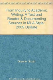 From Inquiry to Academic Writing: A Text and Reader & Documenting Sources in MLA Style: 2009 Update