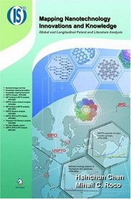 Mapping Nanotechnology Innovations and Knowledge: Global and Longitudinal Patent and Literature Analysis (Integrated Series in Information Systems)