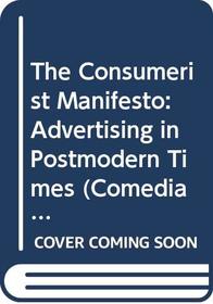 The Consumerist Manifesto: Advertising in Postmodern Times (Comedia)