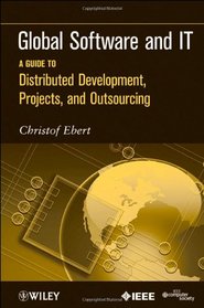 Global Software and IT: A Guide to Distributed Development, Projects, and Outsourcing