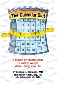 The Calendar Diet: A Month by Month Guide to Losing Weight While Living Your Life