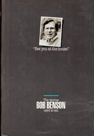 See You at the House: The Stories Bob Benson Used to Tell