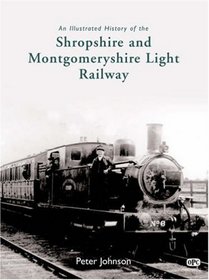 AN ILLUSTRATED HISTORY OF THE SHROPSHIRE AND MONTGOMERYSHIRE RAILWAY