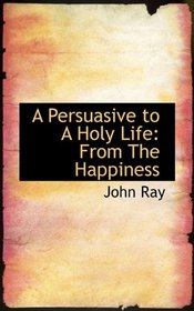 A Persuasive to A Holy Life: From The Happiness