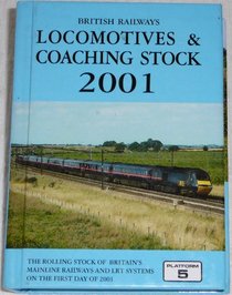 British Railways Locomotives and Coaching Stock 2001: The Complete Guide to All Locomotives and Coaching Stock Vehicles Which Run on Britain's Mainline Railways