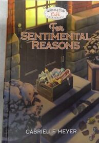 Whistle Stop Cafe Mysteries: For Sentimental Reasons by Gabrielle Meyer