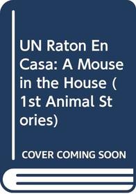UN Raton En Casa: A Mouse in the House (1st Animal Stories) (Spanish Edition)