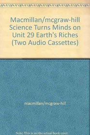 Macmillan/mcgraw-hill Science Turns Minds on Unit 29 Earth's Riches (Two Audio Cassettes)