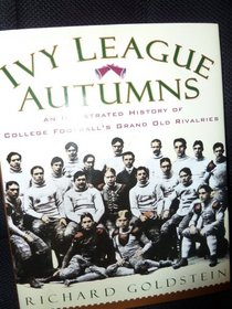 Ivy League Autumns: An Illustrated History of College Football's Grand Old Rivalries