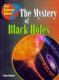 Can Science Solve the Mystery of Black Holes? (Can Science Solve..?)