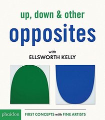 Up, Down & Other Opposites with Ellsworth Kelly (First Concepts With Fine Artists)