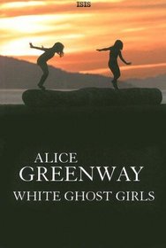 White Ghost Girls (Isis General Fiction)
