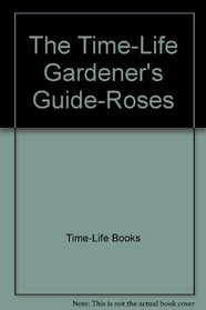 Roses (Time-Life Gardener's Guide Series)