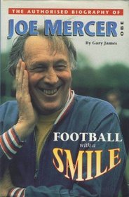Football with a Smile: Authorised Biography of Joe Mercer OBE