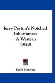 Jerry Peyton's Notched Inheritance: A Western (1920)