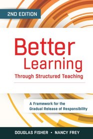 Better Learning Through Structured Teaching: A Framework for the Gradual Release of Responsibility, 2nd Edition