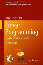 Linear Programming: Foundations and Extensions (International Series in Operations Research & Management Science)